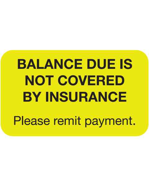 BALANCE DUE IS NOT COVERED BY INSURANCE Label - Size 1 1/2"W x 7/8"H