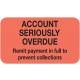 ACCOUNT SERIOUSLY OVERDUE Label - Size 1 1/2"W x 7/8"H