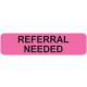 REFERRAL NEEDED Label - Size 1 1/4"W x 5/16"H