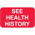 SEE HEALTH HISTORY Label - Size 1 1/2"W x 7/8"H