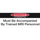 "DANGER, Must Be Accompanied By Trained MRI Personnel" Plastic Sign